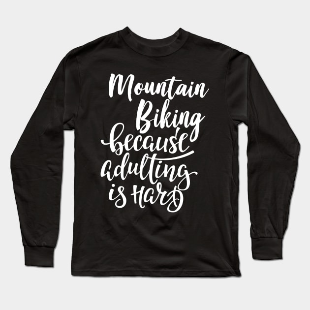 Mountain Biking Because Adulting Is Hard Long Sleeve T-Shirt by ProjectX23Red